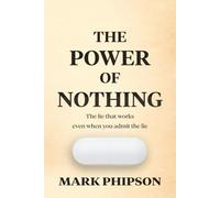 The Power of Nothing: The lie that heals, even when you admit the lie.