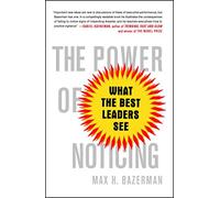 The Power of Noticing: What the Best Leaders See