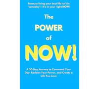 The Power of Now: A 30-Day Journey to Command Your Day, Reclaim Your Power, and Create a Life You Love!