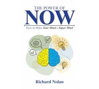 The Power of Now : How To Make Your Mind A Super Mind