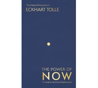 The Power of Now: The Global Phenomenon: A Guide to Spiritual Enlightenment by E