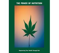 The Power Of Nutrition: Empowering Your Health Through Diet