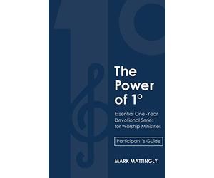 The Power of One Degree - Participant's Guide: Essential One-Year Devotional Series for Worship Ministries
