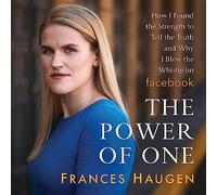 The Power of One: How I Found the Strength to Tell the Truth and Why I Blew the Whistle on Facebook