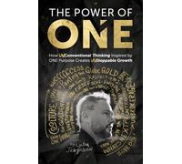 The Power of One How UNconventional Thinking Inspired by ONE Purpose Creates UNstoppable Movement