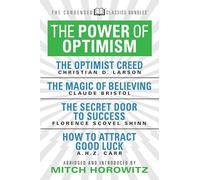 The Power of Optimism (Condensed Classics): The Optimist Creed; The Magic of Believing; The Secret Door to Success; How to Attract Good Luck: The ... Door to Success; How to Attract Good Luck