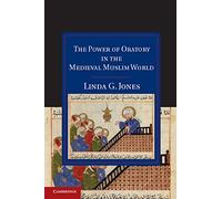 The Power of Oratory in the Medieval Muslim World