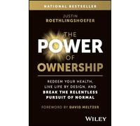 The Power of Ownership: Redeem Your Health, Live Life by Design, and Break the Relentless Pursuit of Normal