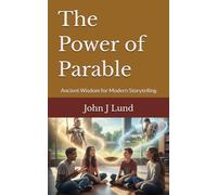 The Power of Parable: Ancient Wisdom for Modern Storytelling
