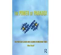 The Power of Paradox: The Protean Leader and Leading in Uncertain Times