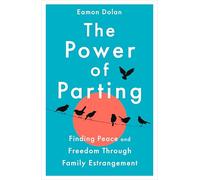The Power of Parting: Finding Peace and Freedom Through Family Estrangement