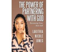 The Power Of Partnering With God: Becoming Your Best Self