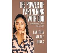 The Power Of Partnering With God: Becoming Your Best Self
