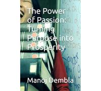 The Power of Passion: Turning Purpose into Prosperity