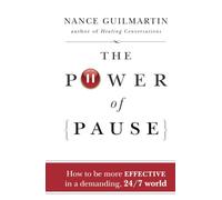 The Power of Pause: How to be More Effective in a Demanding, 24/7 World