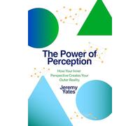 The Power of Perception: How Your Inner Perspective Creates Your Outer Reality