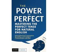 The Power of Perfect: Mastering the Perfect Tense for Natural English