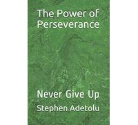 The Power of Perseverance: Never Give Up