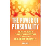 The Power of Personality: Unlock the Secrets to Understanding Everyone in Your Life--Including Yourself!