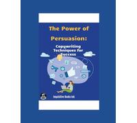 The Power of Persuasion: Copywriting Techniques for Success