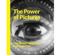 The Power of Pictures: Early Soviet Photography, Early Soviet Film (The Jewish Museum New York CoPublication series (YUP))
