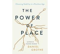 The Power of Place : Choosing Stability in a Rootless Age