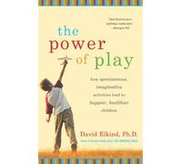 The Power of Play: How Spontaneous, Imaginative Activitites Lead to Happier and Healthier Children