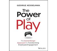 The Power of Play: The Game Design Approach to Transforming Employee Engagement