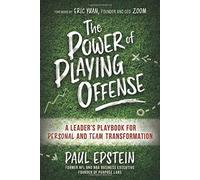The Power of Playing Offense: A Leader's Playbook for Personal and Team Transformation