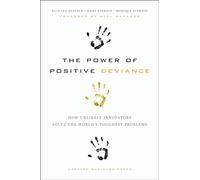 The Power of Positive Deviance: How Unlikely Innovators Solve the World's Toughest Problems (Leardership Common Good)