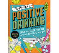 The Power of Positive Drinking Coloring and Cocktail Book: Drink and Color Your Way Through Good Days and Bad
