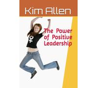The Power of Positive Leadership (How to Navigate Business and Create Wealth)