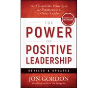 The Power of Positive Leadership, Revised & Updated : The 9 Essential Principles and Practices to Be a Great Leader