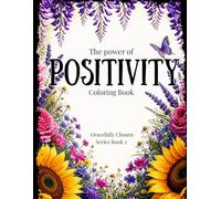 The Power of Positivity Coloring Book: Beautiful Affirmations to Color for Confidence & Calm (Gracefully Chosen Series)