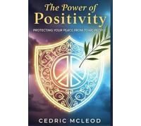 THE POWER OF POSITIVITY: Protecting Your Peace From Toxic People