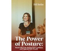The Power of Posture:: Stand Tall, Look Strong, Feel Confident, and Upgrade Your Health