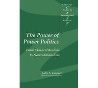 The Power of Power Politics: From Classical Realism to Neotraditionalism: 63 (Cambridge Studies in International Relations, Series Number 63)