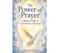 The Power of Prayer: A Biblical Guide to Communion with God