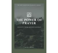 The Power of Prayer: Insights from Andrew Murray (The New Christian Classics Library)