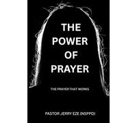 THE POWER OF PRAYER: THE PRAYER THAT WORKS