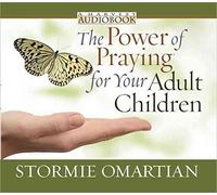 [The Power of Praying for Your Adult Children] (By: Stormie Omartian) [published: August, 2009]