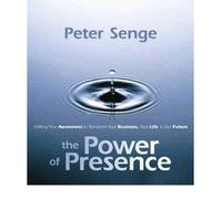 [The Power of Presence: Shifting Your Awareness to Transform Your Business, Your Life and Our Future] [by: Peter M. Senge]
