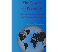 The Power of Presence: Unlocking Your Inner Radiance and Attracting Abundance