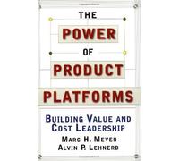The Power of Product Platforms: Creating and Sustaining Robust Corporations