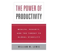 The Power of Productivity - Wealth, Poverty and the Threat to Global Stability
