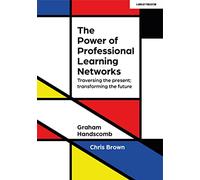 The Power of Professional Learning Networks: Traversing the present; transforming the future