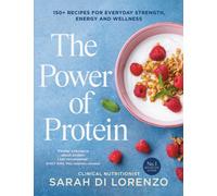 The Power of Protein : 150+ recipes for everyday strength, energy and wellness
