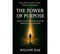 The Power of Purpose: 4 (The Motivation Code)