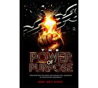 The Power of Purpose: Discover Why You Exist and Unlock the Mandates of Your Divine Assignment