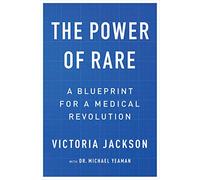 The Power of Rare: A Blueprint for a Medical Revolution